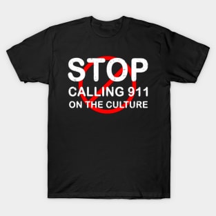 Stop calling 911 on the culture T-Shirt